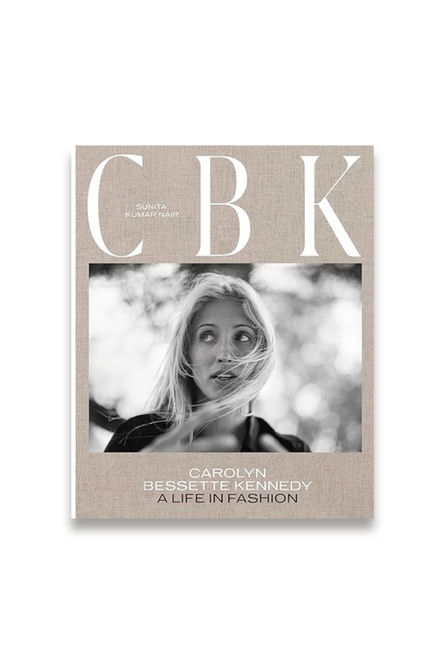 CBK: Carolyn Bessette Kennedy: A Life in Fashion