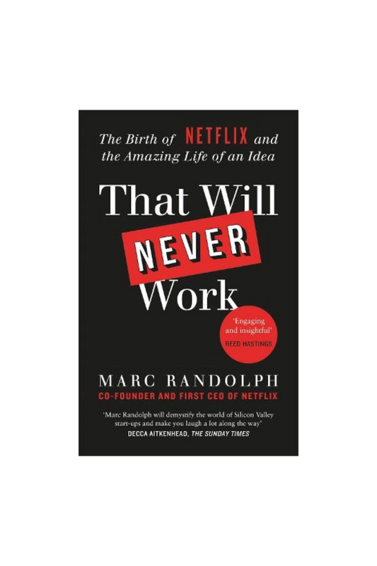 That Will Never Work: The Birth of Netflix by the first CEO and co-founder Marc Randolph