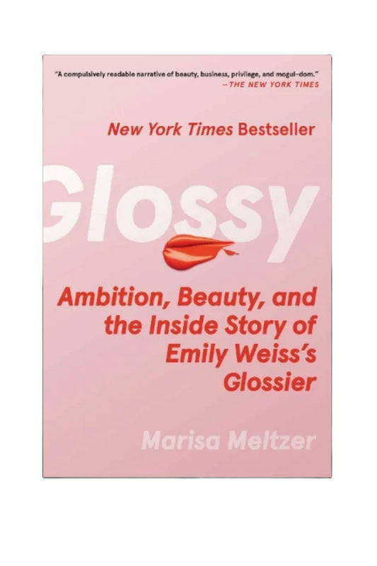 Glossy: Ambition, Beauty, and the Inside Story of Emily Weiss's Glossier (Hardback)