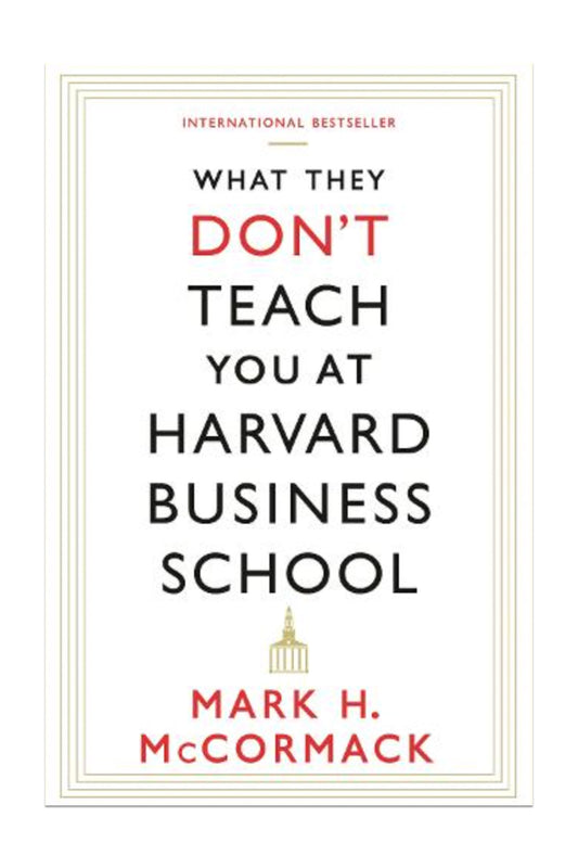 What They Don't Teach You At Harvard Business School