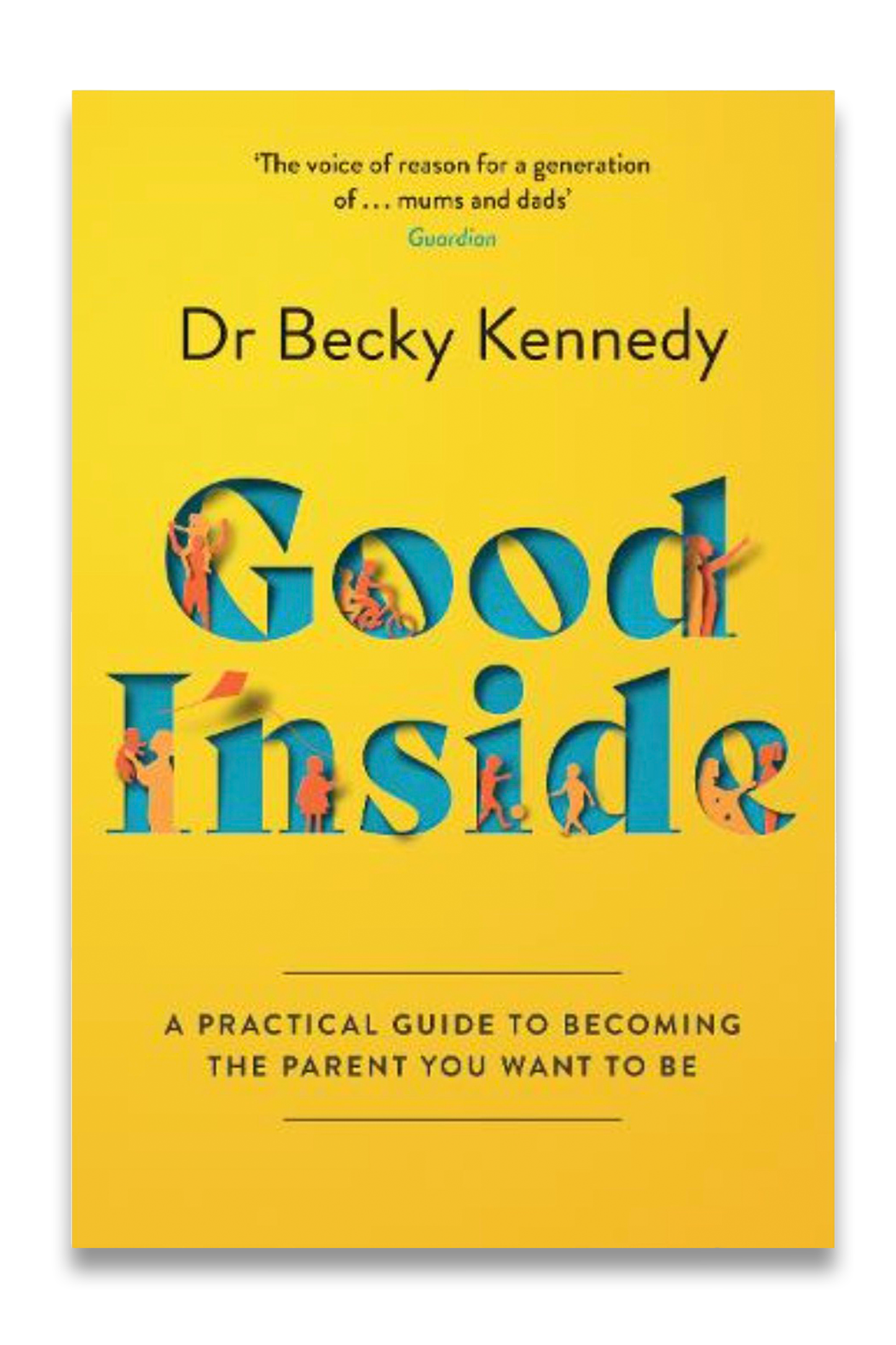 Good Inside: A Practical Guide to Becoming the Parent You Want to be