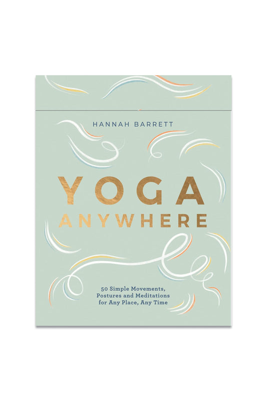 Yoga Anywhere: 50 Simple Movements, Postures and Meditations for Any Place, Any Time