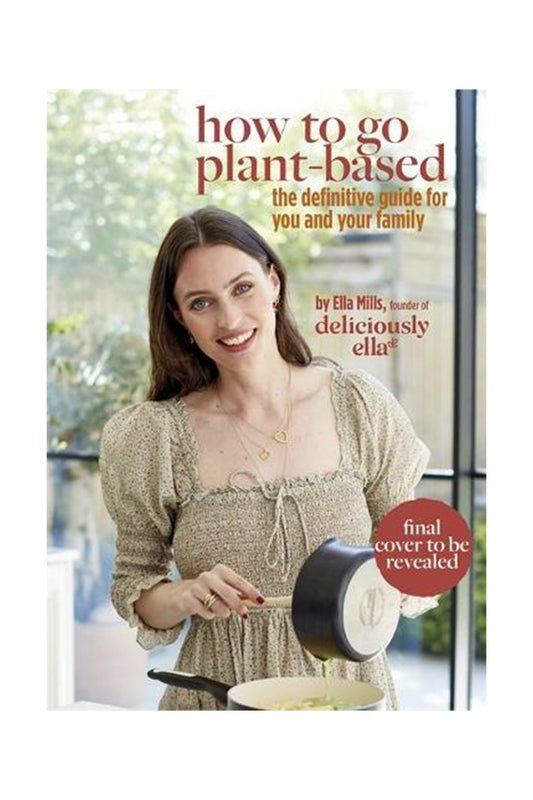 Deliciously Ella How To Go Plant-Based: Signed Edition